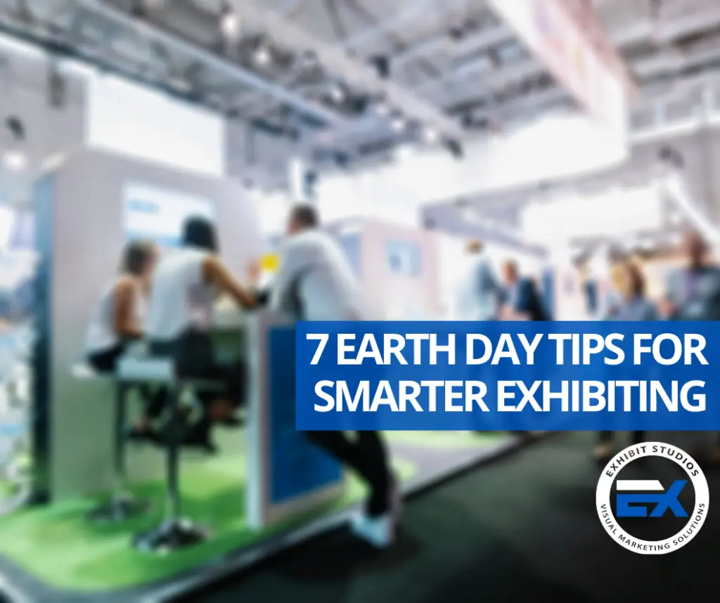7 Earth Day Tips for Smarter Exhibiting by Exhibit Studios